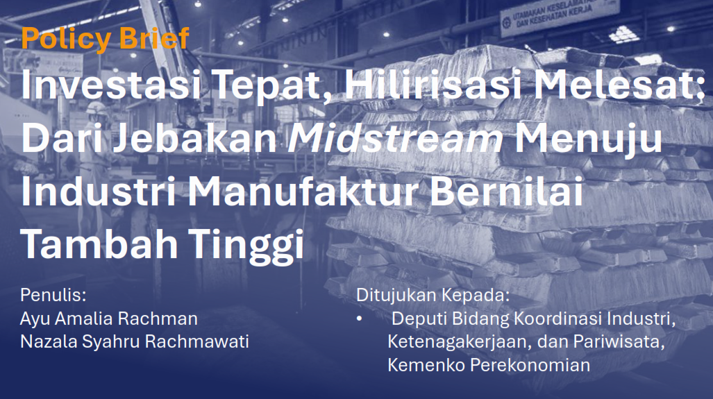 Investasi Tepat, Hilirisasi Melesat: Dari Jebakan Midstream Menuju Industri Manufaktur Bernilai Tambah Tinggi